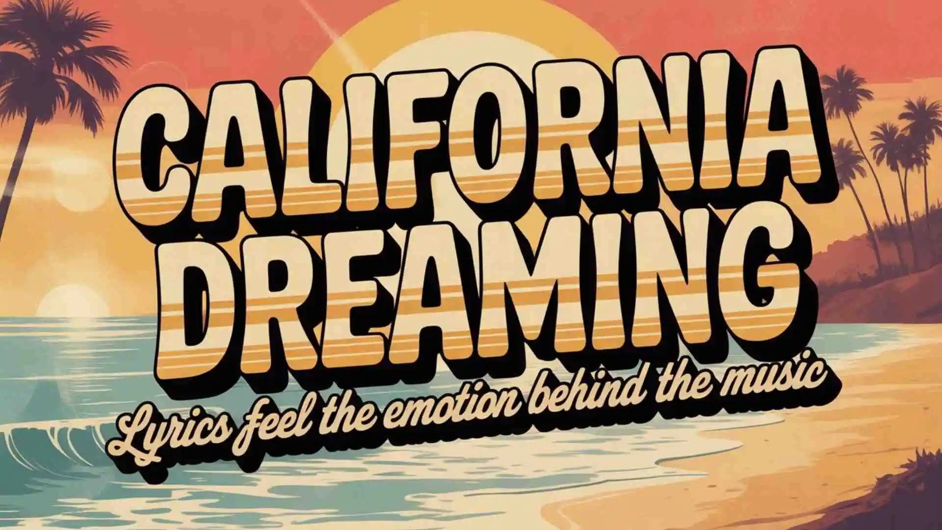California Dreaming Lyrics Feel the Emotion Behind the Music in 2026