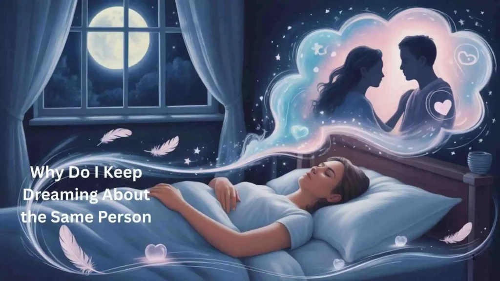 Why Do I Dream About Someone Every Night?