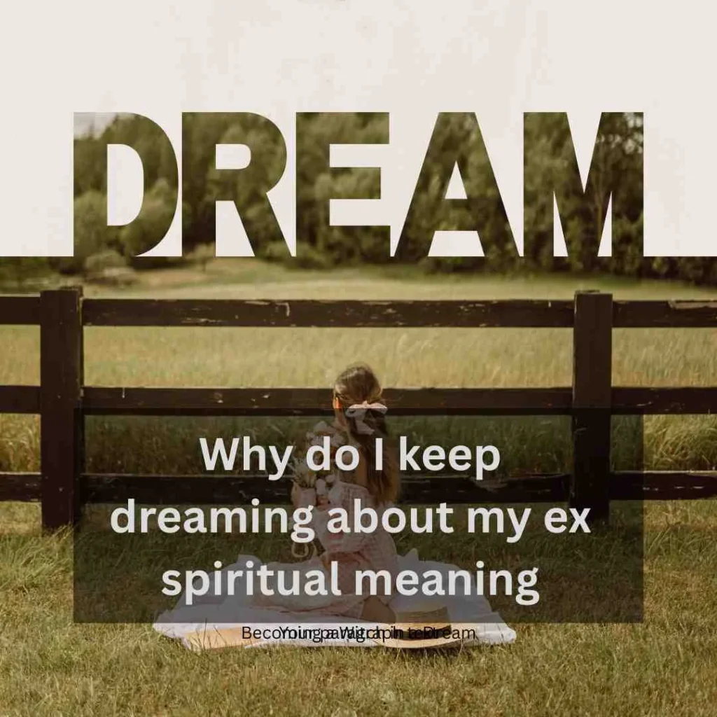 Why do I keep dreaming about my ex spiritual meaning