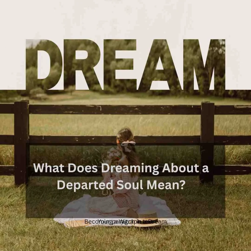 What Does Dreaming About a Departed Soul Mean?